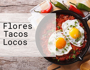 Flores Tacos Locos