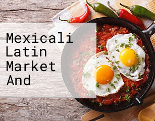 Mexicali Latin Market And