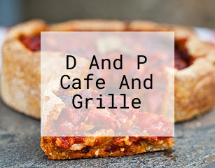 D And P Cafe And Grille