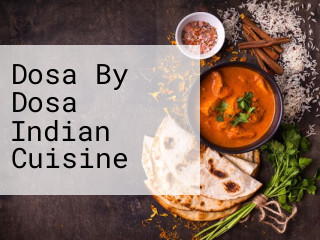 Dosa By Dosa Indian Cuisine