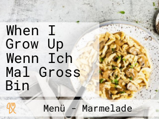 When I Grow Up Wenn Ich Mal Gross Bin